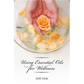 Using Essential Oils for Wellness - Paperback / softback - 2013 - 1