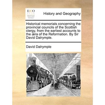 Historical memorials concerning the provincial councils of the Scottish clergy, from the earliest accounts to the ï¿½ra of the Reformation. By Sir David - Paperback - 2010 - 1