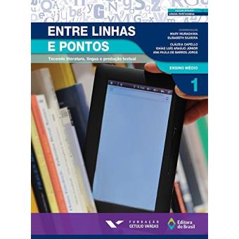Entre Linhas e Pontos. Tecendo Literatura, Língua e Produção Textual 1 - 1
