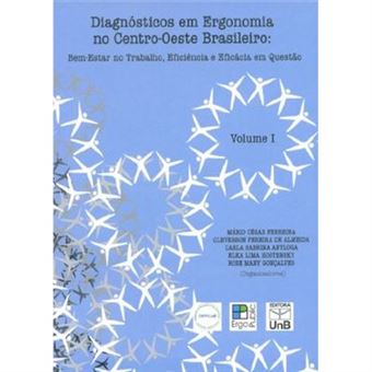Diagnósticos Em Ergonomia No Centro. Oeste Brasileiro - Volume 1. Bem Estar No Trabalho - 1