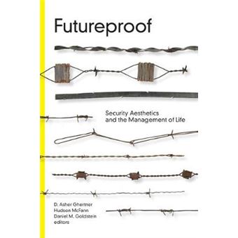 Futureproof Security Aesthetics And The Management Of Life Global Insecurities - 1