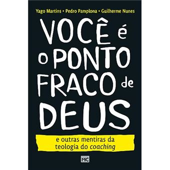 Você É O Ponto Fraco De Deus E Outras Mentiras Da Teologia Do Coaching - 1