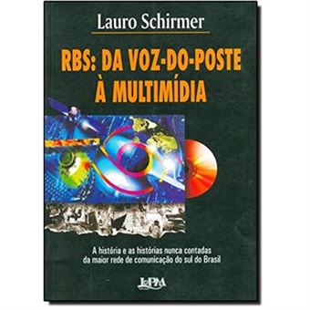 Rbs--Da Voz-Do-Poste A Multimidia : A Historia E As Historias Nunca Contadas Da Maior Rede De Comunicacao Do Sul Do Brasil - 1