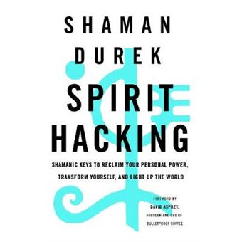 Spirit Hacking Shamanic Keys To Reclaim Your Personal Power, Transform Yourself, And Light Up The World - 1