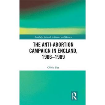 The Antiabortion Campaign In England, 19661989 36 Routledge Research In Gender And History - 1