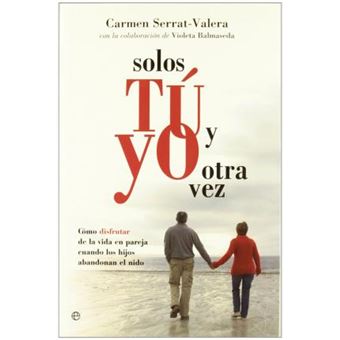 Solos tú y yo otra vez : cómo disfrutar de la vida en pareja cuendo los hijos abandonan el nido - 1