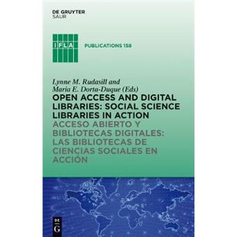 Open Access And Digital Libraries Social Science Libraries In Action  Acceso Abierto Y Bibliotecas Digitales  Las Bibliotecas De Ciencias Sociales En Acciaon Ifla Publications 158 - 1