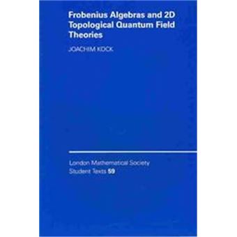 Frobenius Algebras And 2-D Topological Quantum Field Theories, London Mathematical Society Student Texts - 1