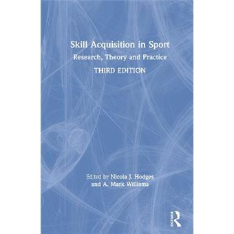 Skill Acquisition In Sport Research, Theory And Practice - 1