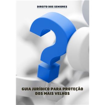 Direito dos Séniores - Guia Jurídico para proteção dos mais velhos - 1
