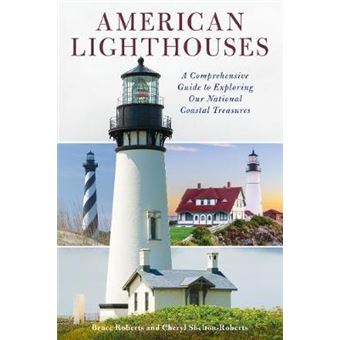 American Lighthouses A Comprehensive Guide To Exploring Our National Coastal Treasures - 1