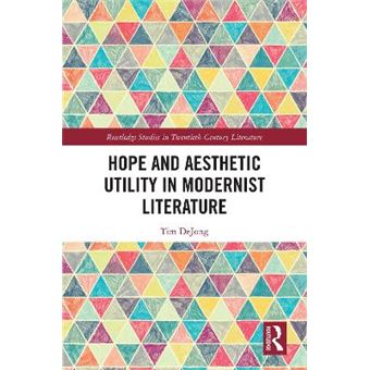Hope And Aesthetic Utility In Modernist Literature Routledge Studies In Twentiethcentury Literature - 1