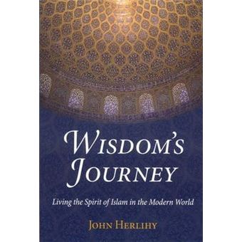 Wisdom'S Journey : Living the Spirit of Islam in the Modern World - 1