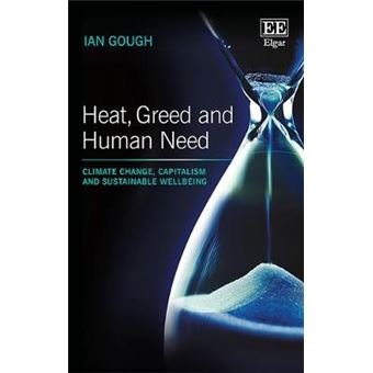 Heat, Greed And Human Need Climate Change, Capitalism And Sustainable Wellbeing - 1