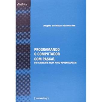 Programando O Computador Com Pascal. Um Ambiente Para Auto-Aprendizagem - 1