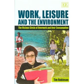 Work, Leisure And The Environment The Vicious Circle Of Overwork And Over Consumption - 1