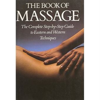 The Book Of Massage: The Complete Step-by-Step Guide to Eastern and Western Techniques - 1