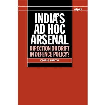 India's Ad Hoc Arsenal - Direction or Drift in Defence Policy? - Hardback - 1994 - 1