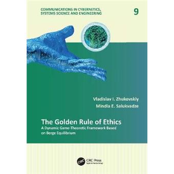 The Golden Rule Of Ethics A Dynamic Gametheoretic Framework Based On Berge Equilibrium 9 Communications In Cybernetics, Systems Science And Engineering - 1
