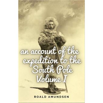 An Account Of The Expedition To The South Pole. Volume I - 1