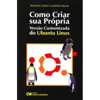 Como Criar Sua Propria Versao Customizada Do Ubuntu Linux - 1