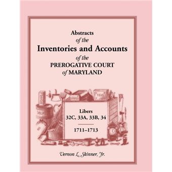 Abstracts Of The Inventories And Accounts Of The Prerogative Court Of Maryland, , Libers c, a, b, - 1