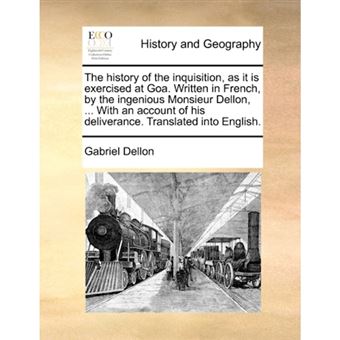 The history of the inquisition, as it is exercised at Goa. Written in French, by the ingenious Monsieur Dellon, ... With an account of his deliverance - Paperback - 2010 - 1