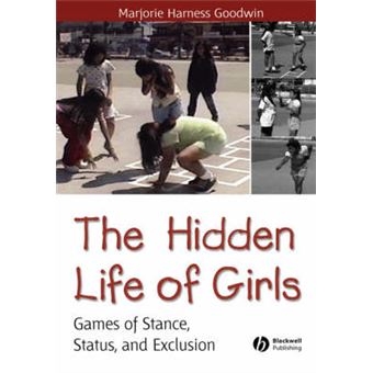 The Hidden Life of Girls - Games of Stance, Status, and Exclusion - Hardback - 2006 - 1