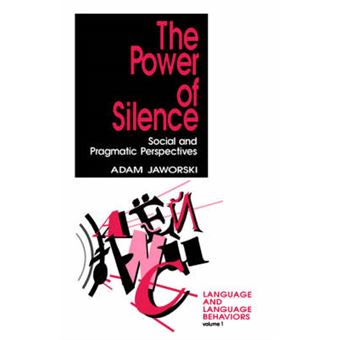 The Power Of Silence Social And Pragmatic Perspectives 1 Language And Language Behavior - 1