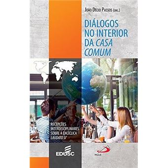 Diálogos no Interior da Casa Comum. Recepções Interdisciplinares Sobre a Encíclica Laudato Si - 1
