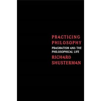 Practicing Philosophy - Pragmatism and the Philosophical Life - Paperback - 1997 - 1