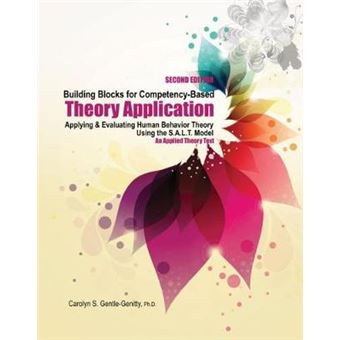 Building Blocks For Competencybased Theory Application Applying And Evaluating Human Behavior Theory Using The S.A.L.T. Model  An Applied Theory Text - 1