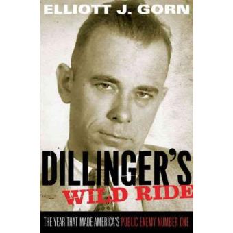 Dillinger's Wild Ride - The Year That Made America's Public Enemy Number One - Paperback - 2011 - 1