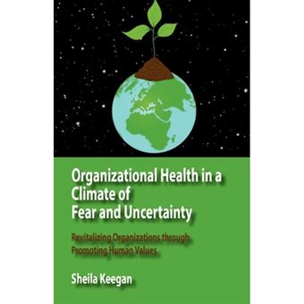 Organizational Health in a Climate of Fear and Uncertainty - Revitalizing Organizations Through Promoting Human Values - Paperback / softback - 2012 - 1