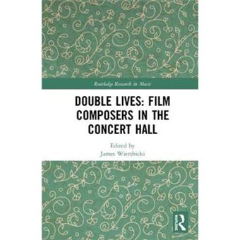 Double Lives Film Composers In The Concert Hall Routledge Research In Music - 1