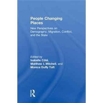 People Changing Places New Perspectives On Demography, Migration, Conflict, And The State - 1