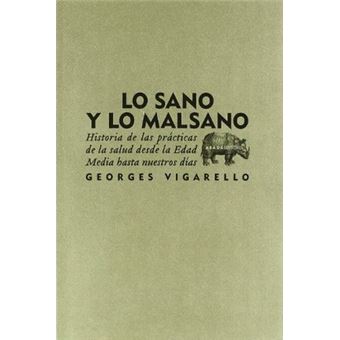 Lo sano y lo malsano : historia de las prácticas de la salud desde la Edad Media hasta nuestros días - 1