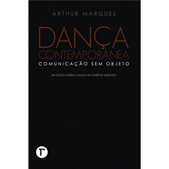 Dança Contemporânea: Comunicação sem Objeto - Um Estudo Sobre a Dança no Ambiente Midiático - 1