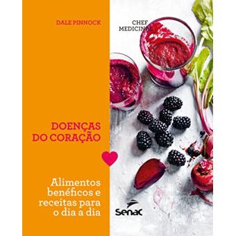 Chef Medicinal. Doenças do Coração. Alimentos Benéficos e Receitas Para o Dia a Dia - 1