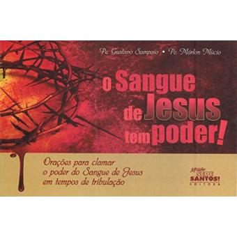 O Sangue de Jesus Tem Poder. Orações Para Clamar o Poder do Sangue de Jesus em Tempos de Tribulação - 1