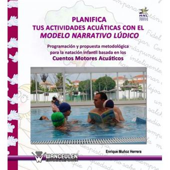 Planifica tus actividades acuáticas con el modelo narrativo lúdico : programación y propuesta metodológica para la natación infantil basada en los cuentos motores acuáticos - 1