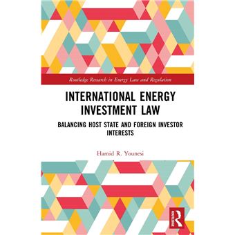 International Energy Investment Law: Balancing Host State and Foreign Investor Interests (Routledge Research in Energy Law and Regulation) - 1