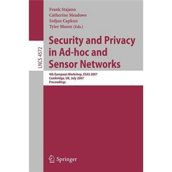 Security and Privacy in AD-Hoc and Sensor Networks - 4th European Workshop, ESAS 2007, Cambridge, UK, July 2-3, 2007, Proceedings - Paperback - 2007 - 1