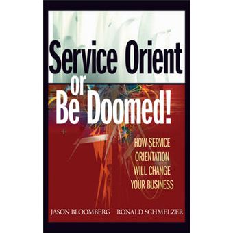 Service Orient or Be Doomed! - How Service Orientation Will Change Your Business - Hardback - 2006 - 1