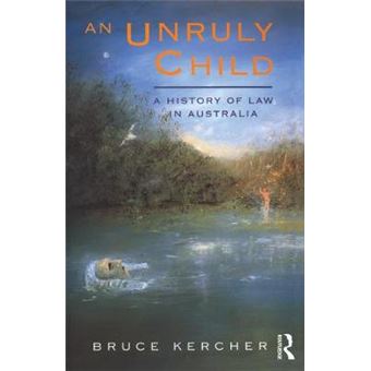 An Unruly Child A History Of Law In Australia - 1