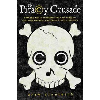 The Piracy Crusade - How the Music Industry's War on Sharing Destroys Markets and Erodes Civil Liberties - Paperback / softback - 2013 - 1