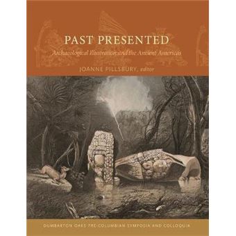 Past Presented - Archaeological Illustration and the Ancient Americas - Hardback - 2012 - 1