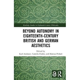 Beyond Autonomy In Eighteenthcentury British And German Aesthetics Routledge Studies In Eighteenthcentury Philosophy - 1