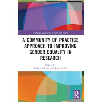 A Community of Practice Approach to Improving Gender Equality in Research (Routledge Research in Gender and Society) - 1