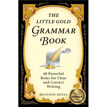 The Little Gold Grammar Book - Mastering the Rules That Unlock the Power of Writing - Paperback - 2010 - 1